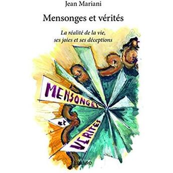 Couverture du livre « Mensonges et vérités ; La réalité de la vie, ses joies et ses déceptions » de Jean Mariani aux éditions Edilivre