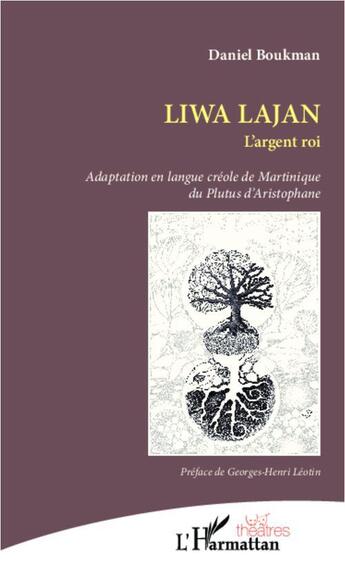 Couverture du livre « Liwa Lajan, l'argent roi ; adaptation en langue créole de Martinique du Plutus d'Aristophane » de Daniel Boukman aux éditions L'harmattan