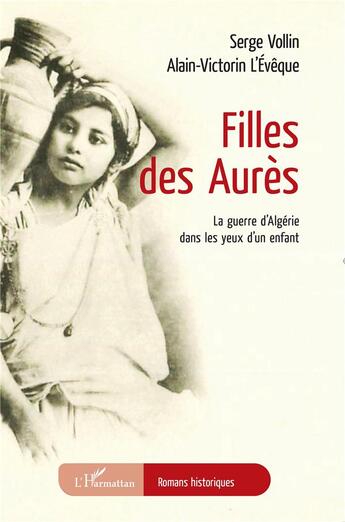 Couverture du livre « Filles des Aurès : La guerre d'Algérie dans les yeux d'un enfant » de Serge Vollin et Alain-Victorin L'Eveque aux éditions L'harmattan