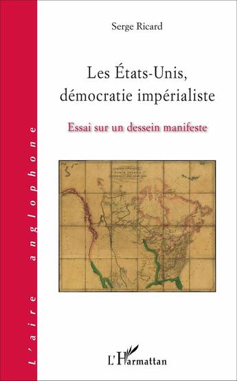 Couverture du livre « Les Etats-Unis, démocratie impérialiste ; essai sur un dessein manifeste » de Serge Ricard aux éditions L'harmattan