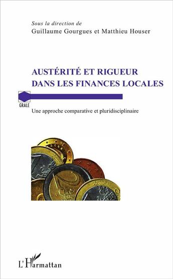 Couverture du livre « Austérité et rigueur dans les finances locales ; une approche comparative et pluridisciplinaire » de Matthieu Houser et Guillaume Gourgues aux éditions L'harmattan