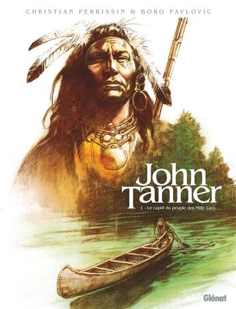 Couverture du livre « John Tanner Tome 1 : le captif du peuple des mille lacs » de Boro Pavlovic et Christian Perrissin aux éditions Glenat