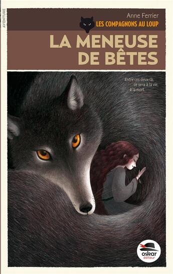 Couverture du livre « Les compagnons au loup t.1 ; la meneuse de bêtes » de Anne Ferrier aux éditions Oskar