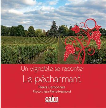 Couverture du livre « Un vignoble se raconte ; le pécharmant » de Jean-Pierre Neymond et Pierre Carbonnier aux éditions Cairn