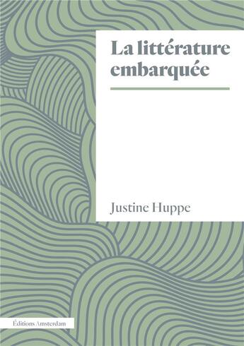 Couverture du livre « La litterature embarquee » de Huppe Justine aux éditions Amsterdam