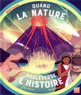 Couverture du livre « Quand la nature bouleverse l'histoire » de Sylvie Baussier et Clemence Dupont aux éditions Gulf Stream
