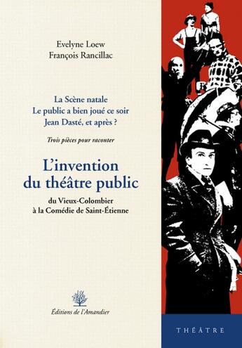 Couverture du livre « L'invention du théâtre public ; du vieux Colombier à la comédie de Saint-Étienne » de Loew/Rancillac aux éditions L'amandier