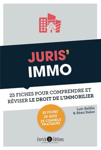 Couverture du livre « Juris'immo ; 25 fiches pour comprendre et réviser le droit de l'immobilier » de Remi Raher et Loic Baldin aux éditions Enrick B.