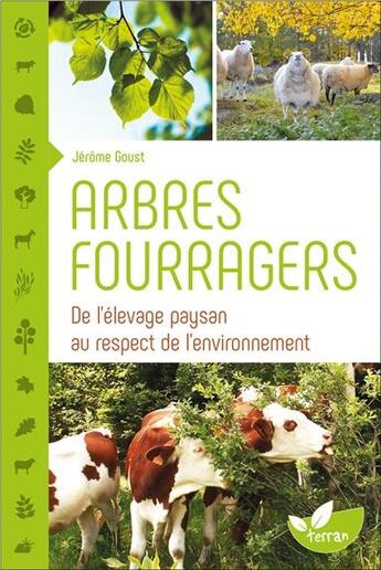 Couverture du livre « Arbres fourragers ; de l'élevage paysan au respect de l'environnement » de Jerome Goust aux éditions De Terran