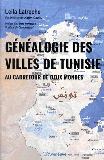 Couverture du livre « Généalogie des villes de Tunisie ; au carrefour de deux mondes » de Karim Chaibi et Leila Latreche aux éditions Riveneuve