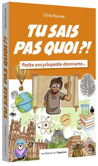 Couverture du livre « Tu sais pas quoi ?! petite encyclopédie étonnante... » de Chris Pavone aux éditions L'opportun