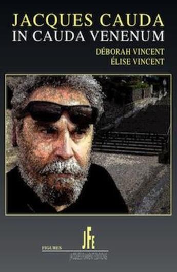 Couverture du livre « Jacques Cauda : in cauda venenum » de Elise Vincent et Deborah Vincent aux éditions Jacques Flament