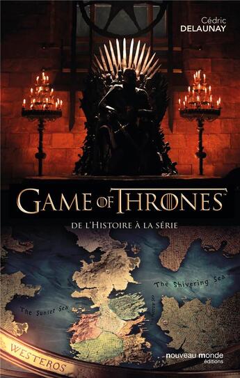 Couverture du livre « Game of Thrones - le trône de fer : de l'histoire à la série » de Cedric Delaunay aux éditions Nouveau Monde