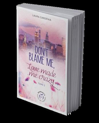 Couverture du livre « Don't blame me, love made me crazy Tome 2 » de Laura Gardenia aux éditions Nisha Et Caetera