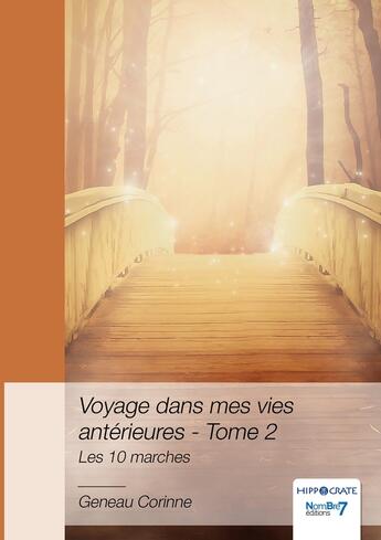 Couverture du livre « Voyage dans mes vies antérieures Tome 2 : Les 10 marches » de Corinne Geneau aux éditions Nombre 7