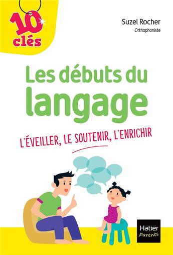 Couverture du livre « Les débuts du langage : l'éveiller, le soutenir, l'enrichir » de Suzel Rocher aux éditions Hatier Parents