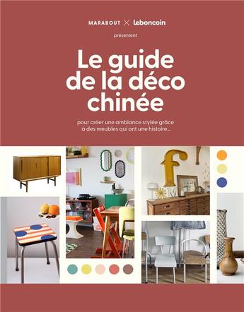 Couverture du livre « Le guide de la déco chinée : pour créer une ambiance stylée grâce à des meubles qui ont une histoire... » de Le Bon Coin aux éditions Marabout