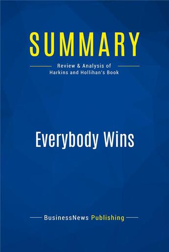 Couverture du livre « Summary: everybody wins - review and analysis of harkins and hollihan's book » de  aux éditions Business Book Summaries