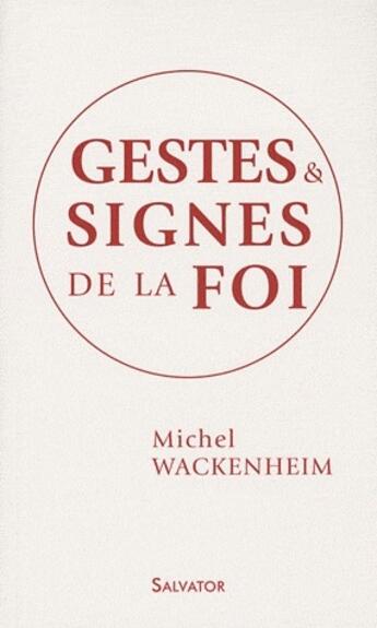 Couverture du livre « Rites et signes de la foi » de Michel Wackeinheim aux éditions Salvator