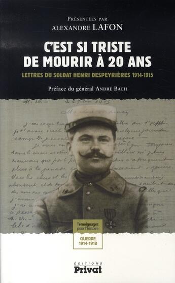 Couverture du livre « C'est si triste de mourir à 20 ans ; lettres du soldat Henri Despeyrières (1914-1915) » de Despeyrieres/Bach aux éditions Privat