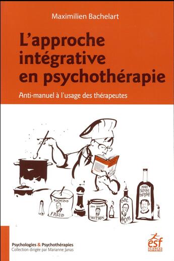 Couverture du livre « L'approche intégrative en psychothérapie ; anti-manuel à l'usage des thérapeutes » de Maximilien Bachelart aux éditions Esf