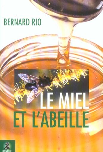 Couverture du livre « Le miel et l'abeille » de Bernard Rio aux éditions Dauphin