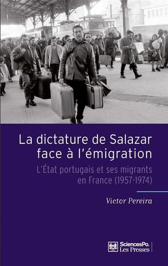 Couverture du livre « La dictature de Salazar face à l'émigration ; l'état portugais et ses migrants en France (1957-1974) » de Victor Pereira aux éditions Presses De Sciences Po