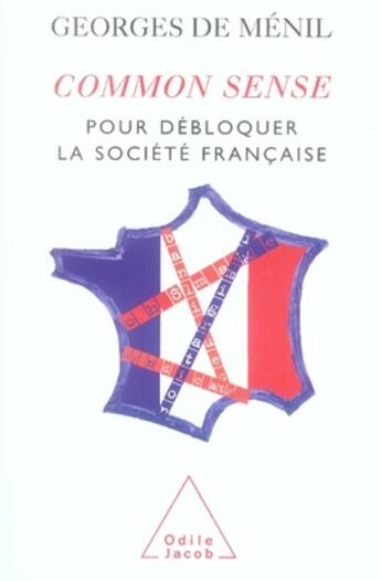 Couverture du livre « Common sense ; pour débloquer la société française » de Menil Georges aux éditions Odile Jacob