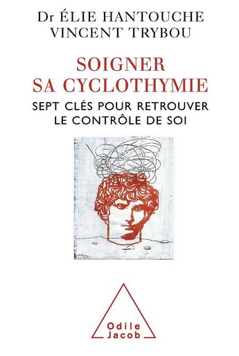 Couverture du livre « Soigner sa cyclothymie ; sept clés pour retrouver le contrôle de soi » de Elie Hantouche et Vincent Trybou aux éditions Odile Jacob