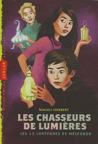 Couverture du livre « Chasseurs de lumières t.1 ; les 12 lanternes de Melkabor » de Magali Herbert aux éditions Milan