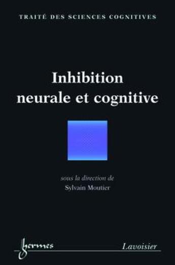 Couverture du livre « Inhibition neurale et cognitive traite sciences cognitives » de Moutier aux éditions Hermes Science Publications