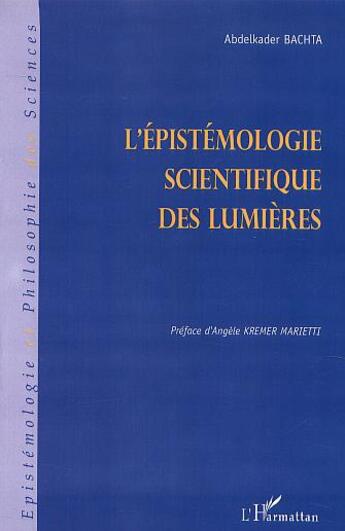 Couverture du livre « L'epistemologie scientifique des lumieres » de Abdelkader Bachta aux éditions L'harmattan