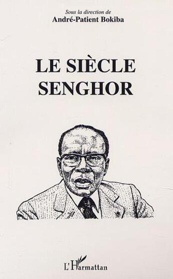 Couverture du livre « Le siecle de senghor » de Andre-Patient Bokiba aux éditions L'harmattan