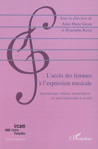 Couverture du livre « L'accès des femmes a l'expression musicale ; apprentissage, création, interprétation : les musiciennes dans la société » de Hyacinthe Ravet et Anne-Marie Green aux éditions L'harmattan