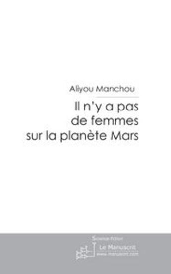 Couverture du livre « Il n'y a pas de femmes sur la planète Mars » de Manchou-A aux éditions Editions Le Manuscrit