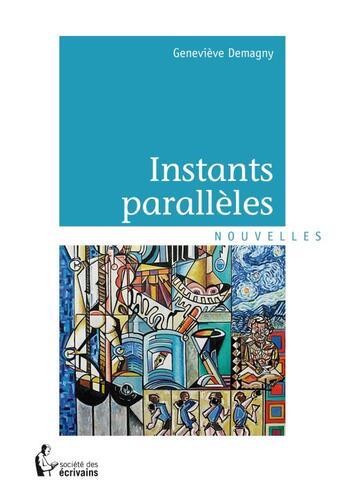 Couverture du livre « Instants parallèles » de Genevieve Demagny aux éditions Societe Des Ecrivains