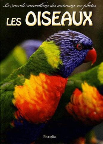 Couverture du livre « Le monde merveilleux des animaux en photos ; les oiseaux » de  aux éditions Piccolia