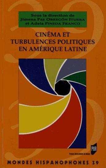 Couverture du livre « MONDES HISPANOPHONES ; cinéma et turbulences politiques en Amérique latine » de Jimena Paz Obregon Iturra et Adela Pineda Franco aux éditions Pu De Rennes