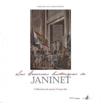 Couverture du livre « Les gravures historiques de Janinet ; collections du musée Carnavalet » de Philipe De Carbonnieres aux éditions Paris-musees