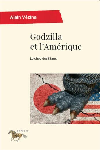 Couverture du livre « Godzilla et l'amerique - le choc des titans » de Alain Vezina aux éditions Pu De Montreal