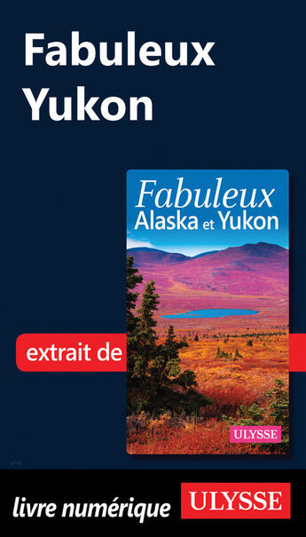 Couverture du livre « Fabuleux Yukon » de Isabelle Chagnon et Annie Savoie aux éditions Ulysse