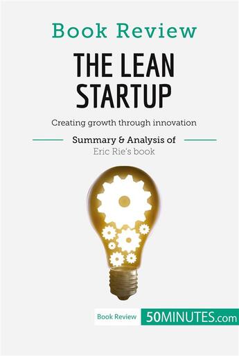 Couverture du livre « Book Review: The Lean Startup by Eric Ries : Creating growth through innovation » de 50minutes aux éditions 50minutes.com