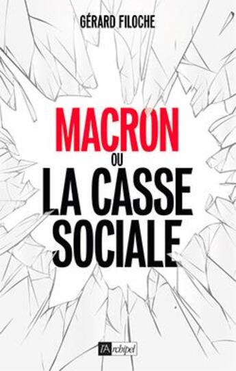 Couverture du livre « Macron ou la casse sociale » de Gerard Filoche aux éditions Archipel