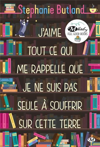 Couverture du livre « J'aime tout ce qui me rappelle que je ne suis pas seule à souffrir sur cette terre » de Stephanie Butland aux éditions Milady