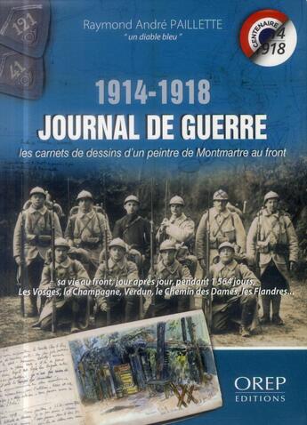 Couverture du livre « Journal de guerre 1914-1918 ; les carnets illustrés d'un peintre de Montmartre au front ; coffret » de Raymond Andre Paillette aux éditions Orep