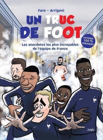 Couverture du livre « Un truc de Foot : Les anecdotes les plus incroyables de l'équipe de France » de Faro et Germain Arrigoni aux éditions Jungle