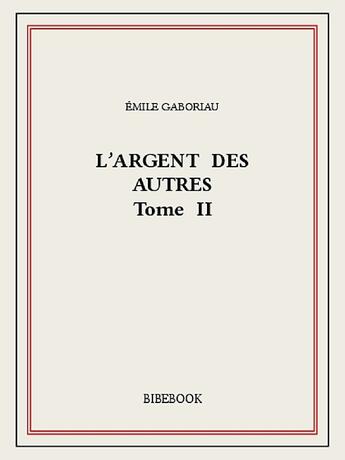 Couverture du livre « L'argent des autres II » de Emile Gaboriau aux éditions Bibebook