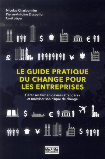 Couverture du livre « Le guide pratique du change pour les entreprises » de Pierre-Antoine Dusoulier et Nicolas Charbonnier et Cyril Leger aux éditions Maxima