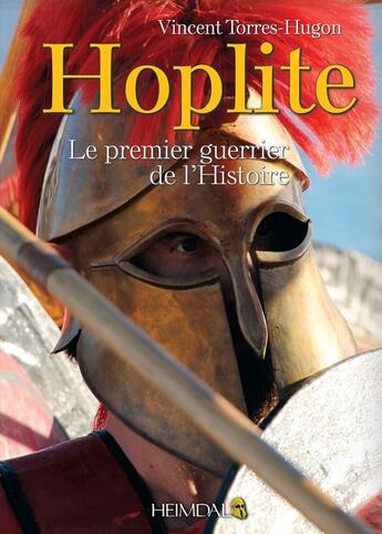 Couverture du livre « HOPLITE - LE PREMIER GUERRIER DE L'HISTOIRE » de Vincent Thorres-Hugo aux éditions Heimdal