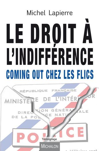 Couverture du livre « Le droit à l'indifférence ; coming out chez les flics » de Michel Lapierre aux éditions Michalon